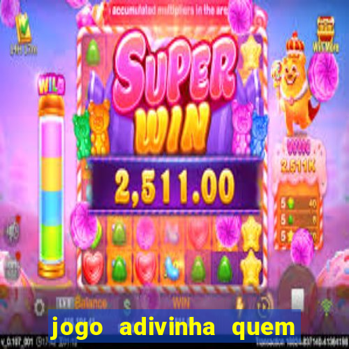 jogo adivinha quem sou eu